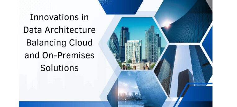 innovations-in-data-architecture:-balancing-cloud-and-on-premises-solutions